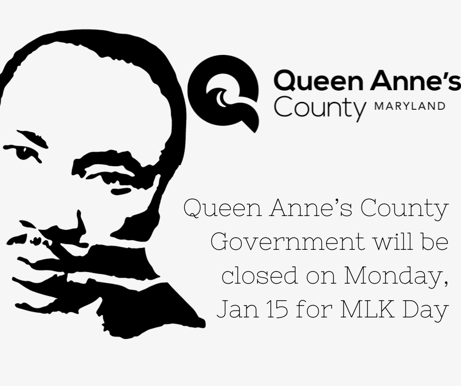 Queen Annes County Government will be closed on Monday, Jan 15 for MLK Day